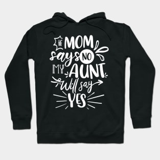 If Mom Says No My Aunt Will Say Yes white Hoodie